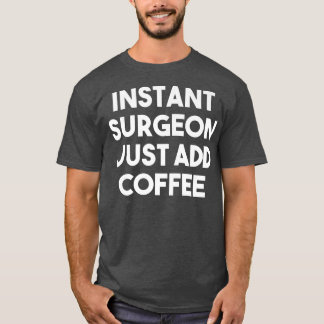 T-shirt Chirurgien Instantané Ajouter Juste Café Drôle Chi