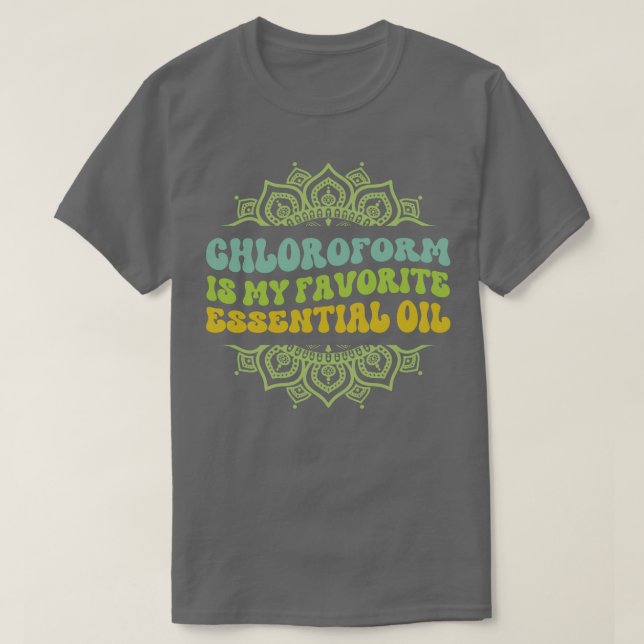 T-shirt Chloroforme est mon huile essentielle préférée TSh (Design devant)