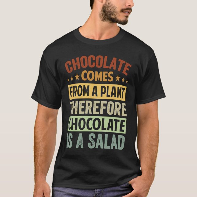 T-shirt Chocolate Comes From A Plant  Chocolate Is A Salad (Devant)