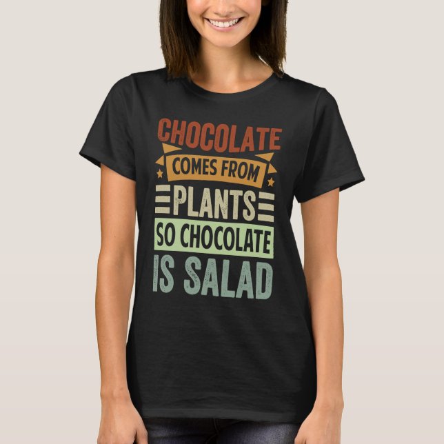 T-shirt Chocolate Comes From Plants  So Chocolate Is Salad (Devant)