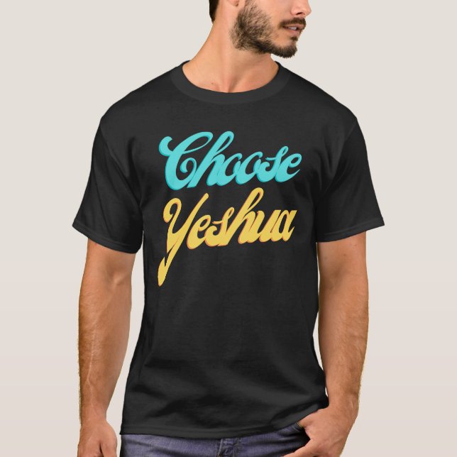 T-shirt Choisir Yeshua Jésus Chrétien Scriptur Basé Sur La (Devant)