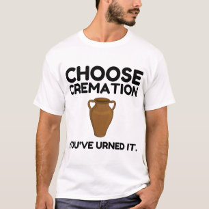 T-shirt Choisissez Cremation que vous avez appelée