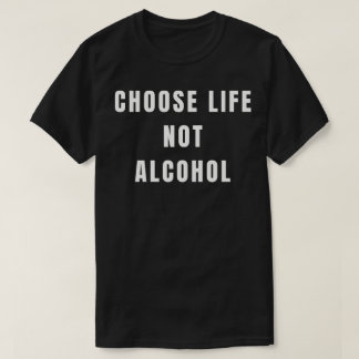 T-shirt Choisissez la vie, pas l'alcool