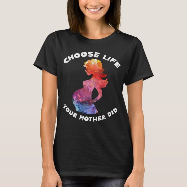 T-shirt Choisissez la vie que votre mère a Anti-avortement (Devant)