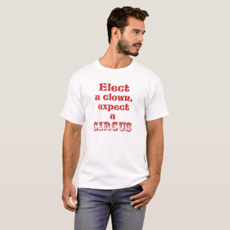 T-shirt Choisissez un clown, attendez-vous à un cirque ! A