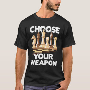 T-shirt Choisissez votre arme Drôle Joueur d'échecs joueus