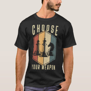 T-shirt Choisissez Votre Arme Jeu D'Échecs Dons Joueurs D'