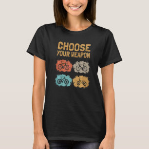 T-shirt Choisissez votre arme Vélo de montagne Gravel vélo