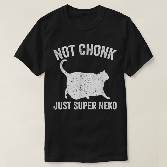 T-shirt Chonk Meme Chat Pas Chonk Juste Super Neko (Design devant)