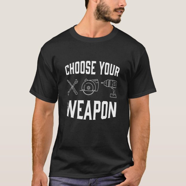T-shirt Choose Your Weapon Craft Tool Saw Drill Work (Devant)