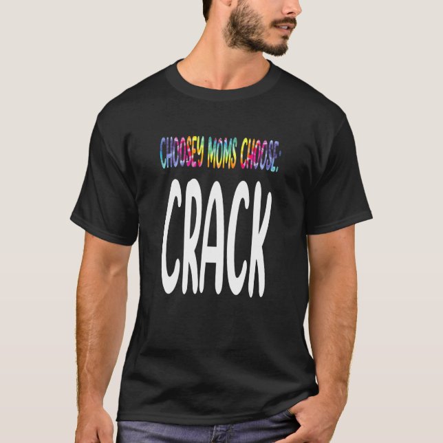 T-shirt Choosey Moms Choisissez Citation De Crack (Devant)