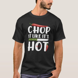 T-shirt Chop It Like It’s Hot – Funny Kitchen Chili