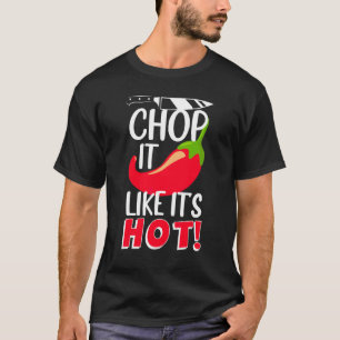 T-shirt Chop It Like It's Hot Sharp Chili Cook