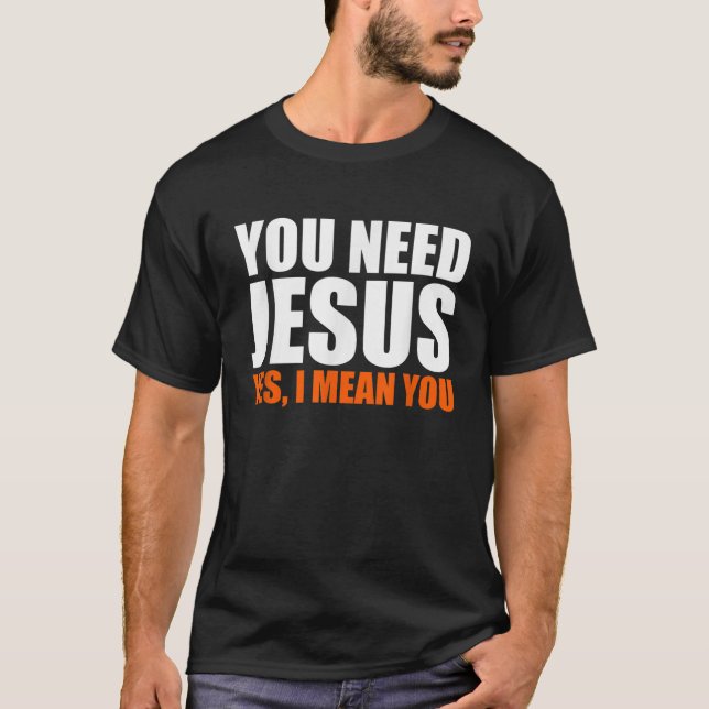 T-shirt Christ Vous Avez Besoin De Jésus Evangélisme chrét (Devant)