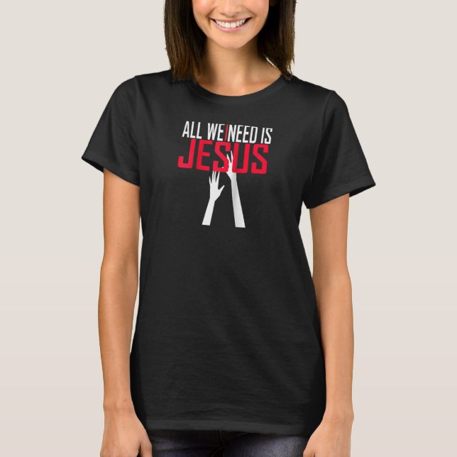 T-shirt Christerest Tout ce dont nous avons besoin est Jés (Devant)