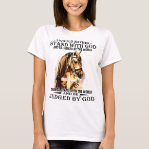 T-shirt Christian I Would Rather Stand With My God horse c