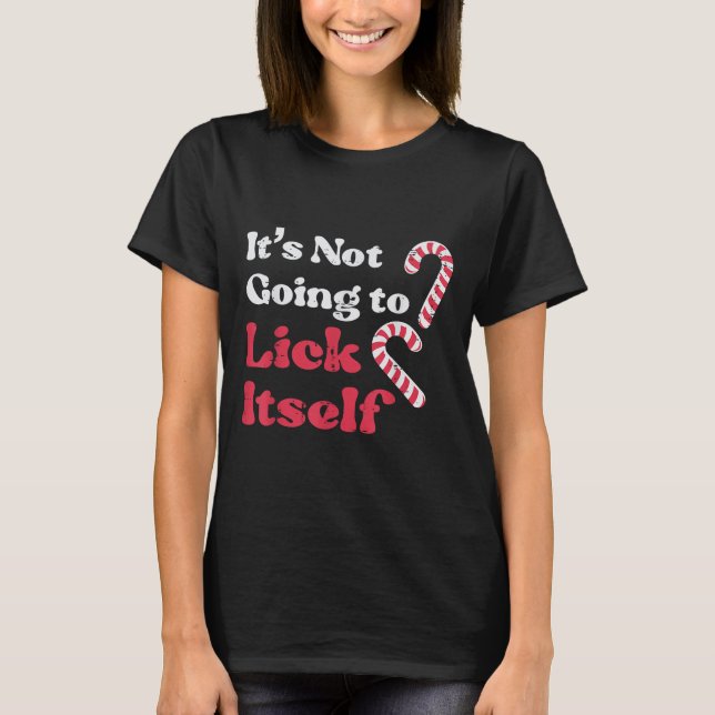 T-shirt Christmas Candy Cane Not Going Lick Itself Funny X (Devant)
