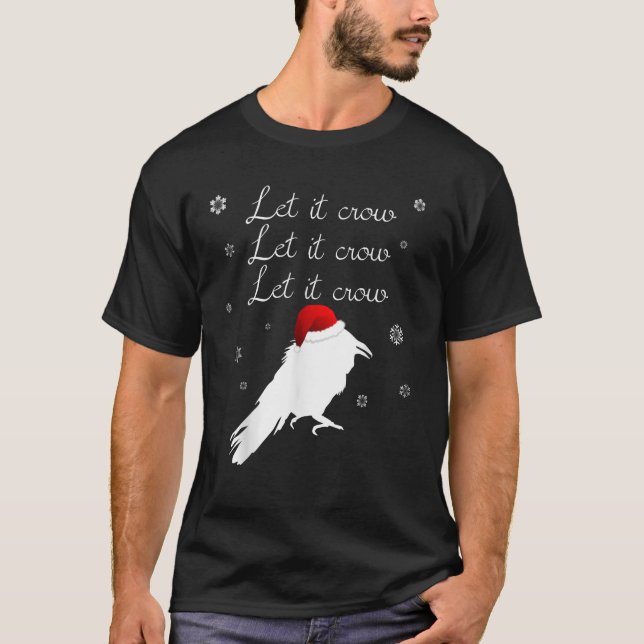 T-shirt Christmas Crow Let It Crow Winter Snowing Pun  (Devant)