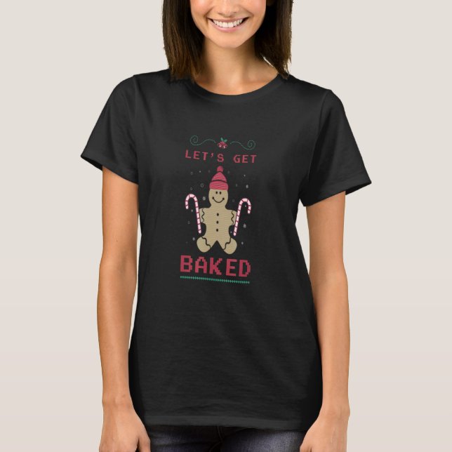 T-SHIRT CHRISTMAS  LET'S GET BAKED GINGERBREAD COOKIES (Devant)