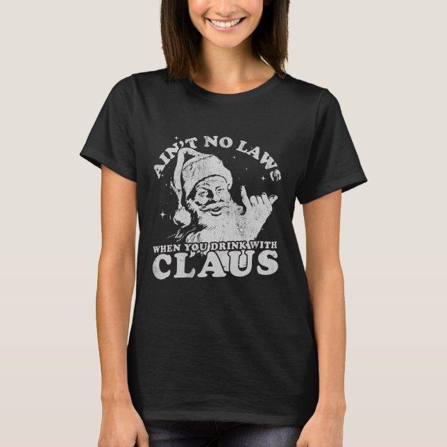 T-shirt Christmas Santa Ain't No Laws When You Drink With  (Devant)