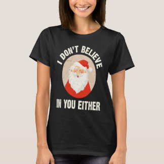 T-shirt Christmas  Santa Claus Xmas I Dont Believe In You 