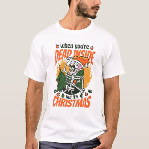 T-shirt Christmas When You're Dead Inside But It's Christm