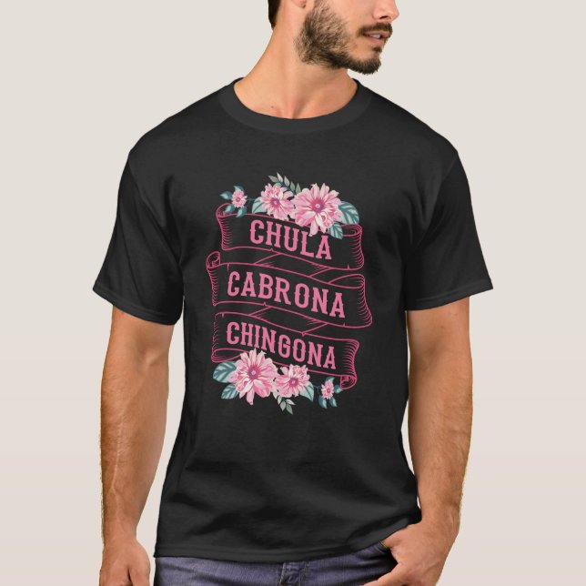 T-shirt Chula Cabrona Chingona Fleurs Bad Girl Latina Mex (Devant)