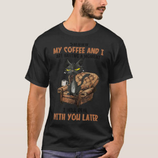 T-shirt Chut Mon Café Et Moi Avons Un Moment Drôle ca