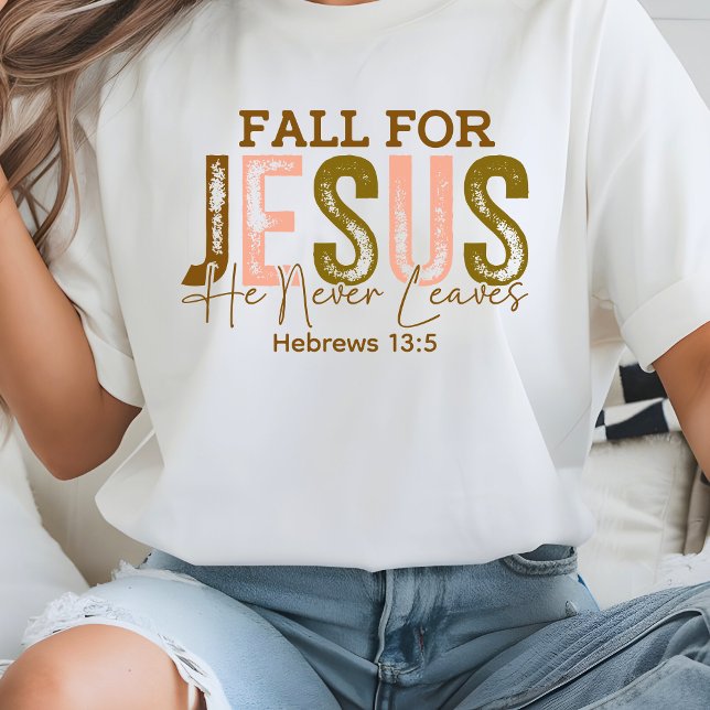 T-shirt Chute pour Jésus Il n'a jamais feuille Hébreux 13 (Fall for Jesus He Never leaves Hebrews 13 T-Shirt
)