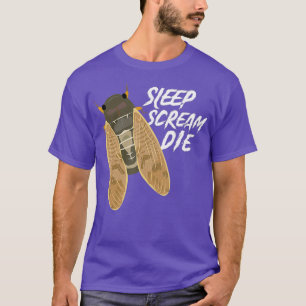 T-shirt Cicada Sleep Scream Die Funny Entomologiste