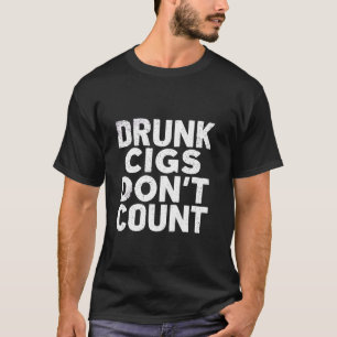 T-shirt Cigs bourrés ne comptent pas Drôles de cigarettes