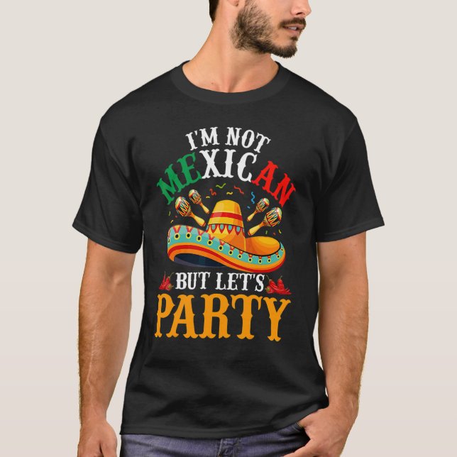 T-shirt Cinco De Mayo I'm Not Mexican But Let (Devant)