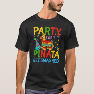 T-shirt Cinco De Mayo Party Comme Pinata Get Smashed Mexi