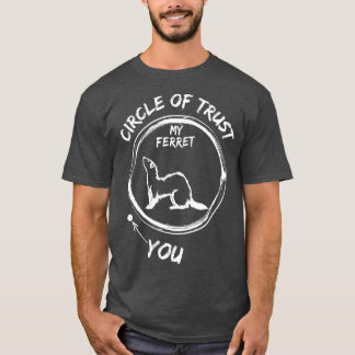 T-shirt Circle Of Trust My Ferret And You Funny