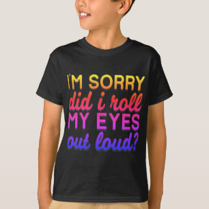 T-shirt Citation Adorables Je suis désolé Ai-je roulé mes 