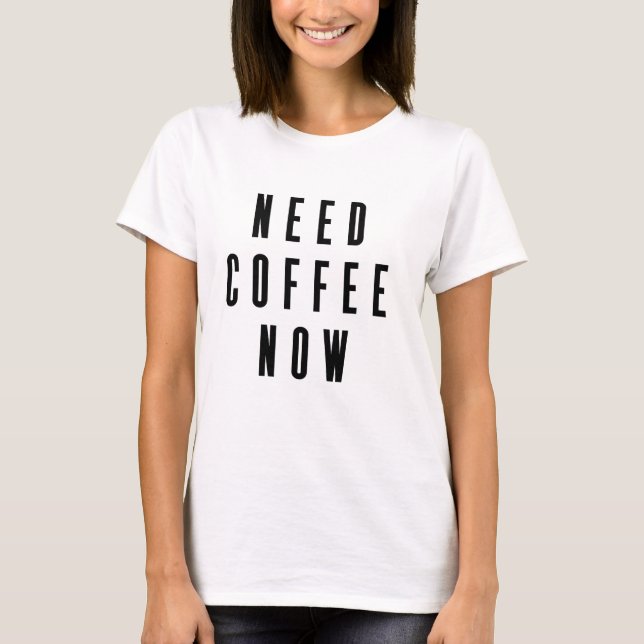 T-shirt Citation café maintenant nécessaire (Devant)
