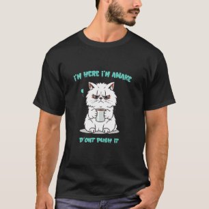 T-shirt citation Chat Drôle Je Suis Là Je Suis Réveillé N'