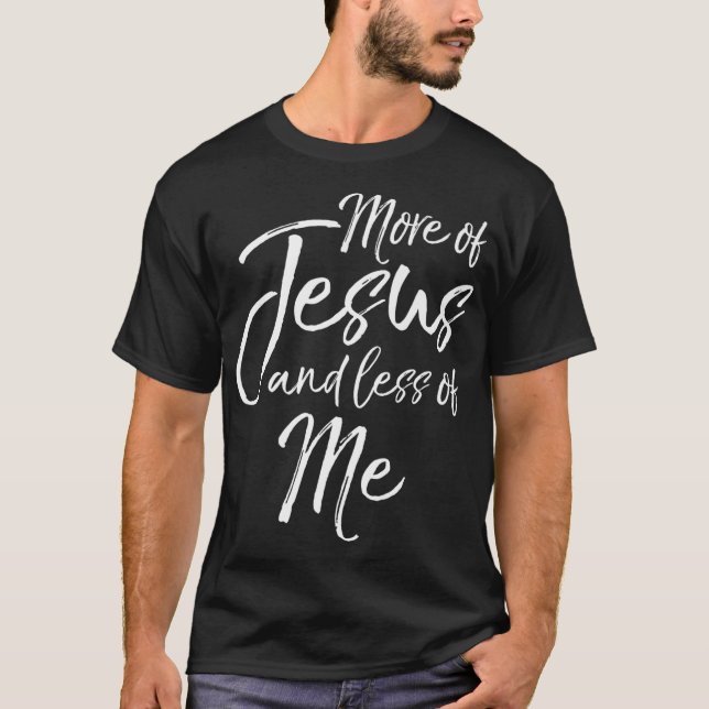 T-shirt Citation chrétienne Bible Verse Plus de Jésus (Devant)