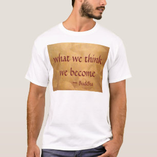 T-shirt Citation de Bouddha ; Ce que nous pensons, nous le