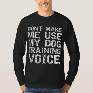 T-shirt Citation de l'entraîneur de chien Ne me forcez pas