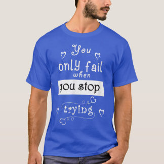T-shirt Citation de motivation, vous échouez seulement lor