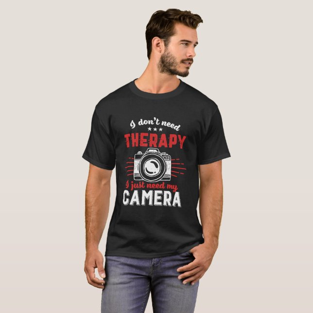 T-shirt Citation de photographe amusant Je n'ai pas besoin (Devant entier)