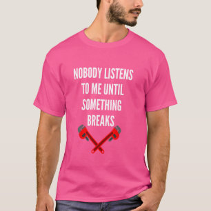 T-shirt Citation de plombier drôle Personne n'écoute pour 