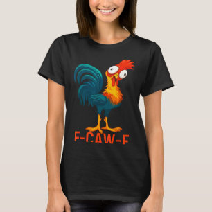 T-shirt Citation de poulet drôle humour coq mème F-caw-f