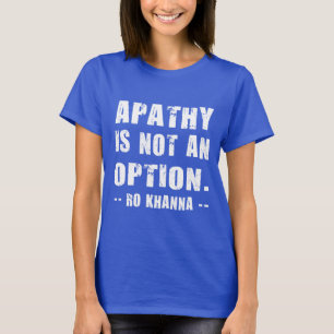 T-shirt Citation de Ro Khanna - L'apathie n'est pas une op