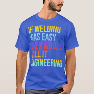 T-shirt Citation de soudeur si le soudage était facile, il