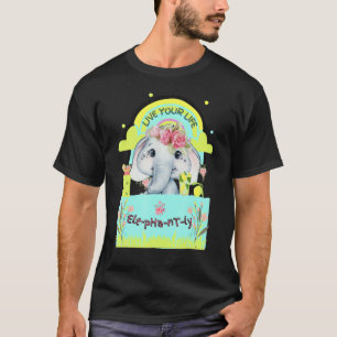 T-shirt Citation d'éléphant mignon Vivez votre vie Eléphan