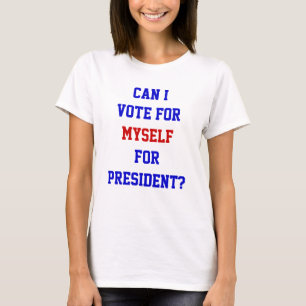 T-shirt Citation drôle de vote pour moi-même président T-