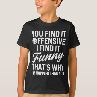 T-shirt Citation drôle que vous trouvez offensante humour