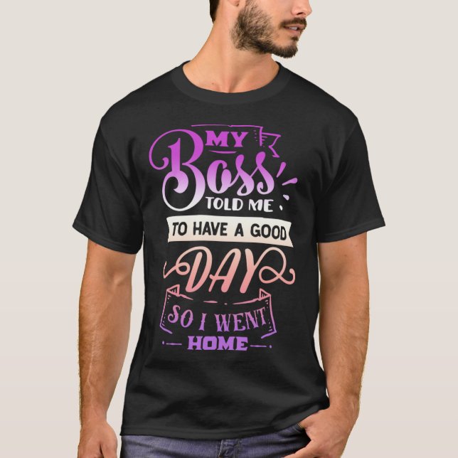 T-shirt Citation drôle Sassy Mon patron m'a dit d avoir un (Devant)